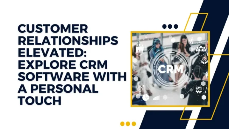 Customer Relationships Elevated Explore CRM Software with a Personal Touch