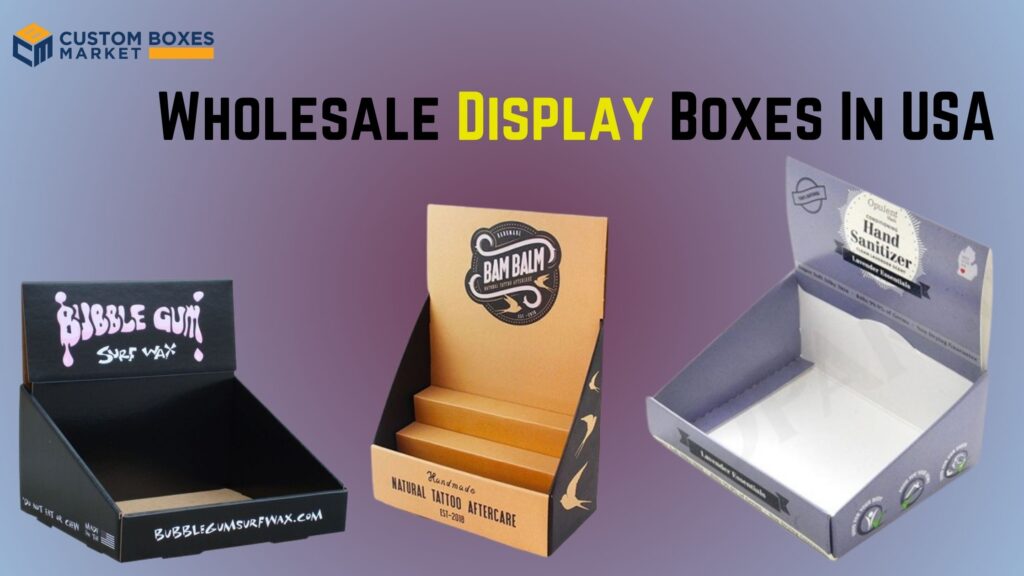 Increase Retail Effectiveness Through Sturdy Custom Display Packaging Boxes